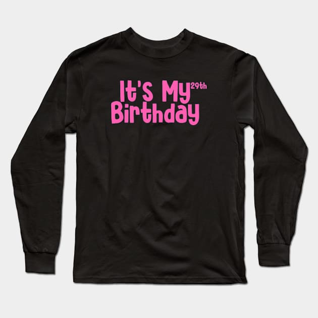 Its my 29th birthday Long Sleeve T-Shirt by Sizukikunaiki